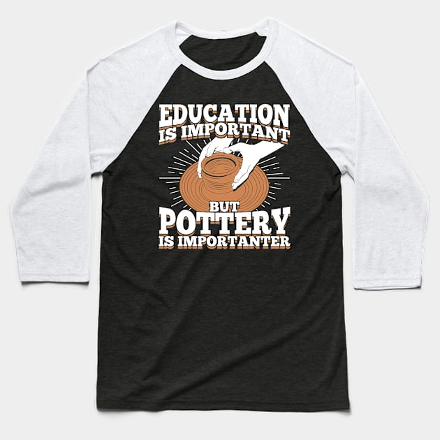 Education Is Important But Pottery Is Importanter Baseball T-Shirt by Dolde08